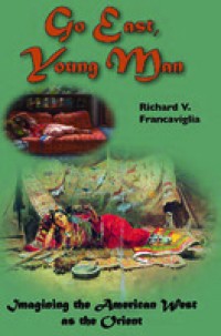 Go East, Young Man: Imagining the American West as the Orient