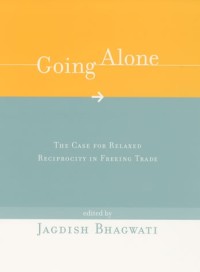 Going alone :the case for relaxed reciprocity in freeing trade