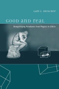 Good and real :demystifying paradoxes from physics to ethics