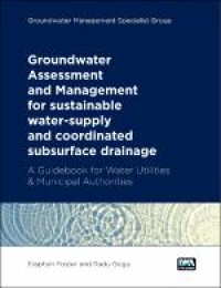 Groundwater Assessment and Management for sustainable water-supply and coordinated subsurface drainage: A Guidebook for Water Utilities & Municipal Authorities