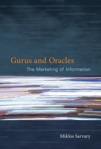 Gurus and Oracles: The Marketing of Information