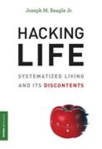 Hacking Life: Systematized Living and Its Discontents