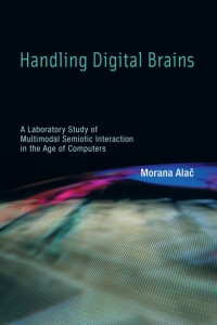 Handling digital brains :a laboratory study of multimodal semiotic interaction in the age of computers