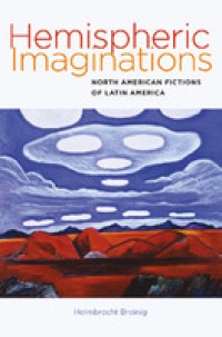 Hemispheric Imaginations: North American Fictions of Latin America