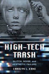 High-Tech Trash
Glitch, Noise, and Aesthetic Failure
