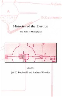 Histories of the electron : the birth of microphysics