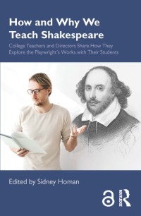 How and Why We Teach Shakespeare: College Teachers and Directors Share How They Explore the Playwright’s Works with Their Students