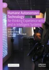 Humane Autonomous Technology : Re-thinking Experience with and in Intelligent Systems