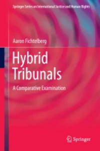 Hybrid Tribunals a Comparative Examination