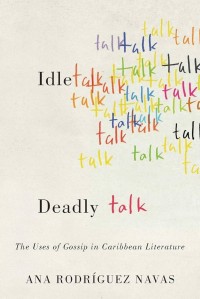 Idle Talk, Deadly Talk : The Uses of Gossip in Caribbean Literature