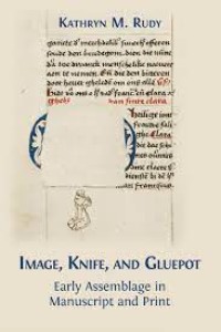 Image, Knife, and Gluepot : Early Assemblage in Manuscript and Print