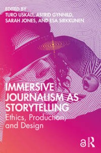 Immersive Journalism as Storytelling : Ethics, Production, and Design