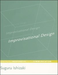 Improvisational design : continuous, responsive digital communication