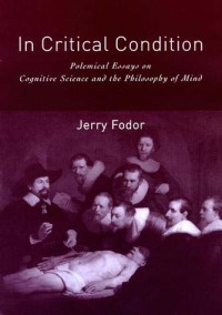 In critical condition : polemical essays on cognitive science and the philosophy of mind