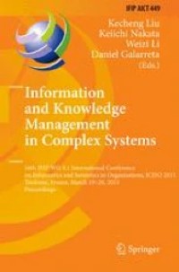 Information and Knowledge Management in Complex Systems
16th IFIP WG 8.1 International Conference on Informatics and Semiotics in Organisations, ICISO 2015, Toulouse, France, March 19-20, 2015, Proceedings