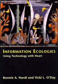 Information ecologies : using technology with heart