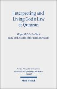 Interpreting and Living God's Law at Qumran: Migsat Ma'ase Ha-Torah, Some of the Works of the Torah