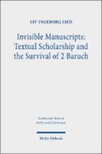 Invisible Manuscripts: Textual Scholarship and the Survival of 2 Baruch