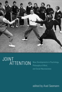 Joint Attention: New Developments in Psychology, Philosophy of Mind, and Social Neuroscience