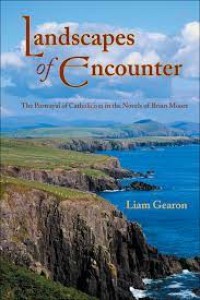 Landscapes of Encounter : The Portrayal of Catholicism in the Novels of Brian Moore