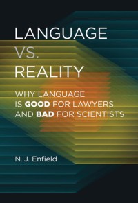 Language vs. reality :why language is good for lawyers and bad for scientists