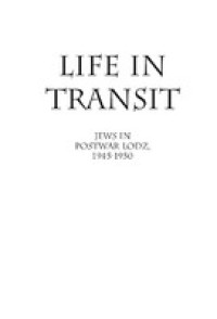 Life in Transit: Jews in Postwar Lodz, 1945-1950