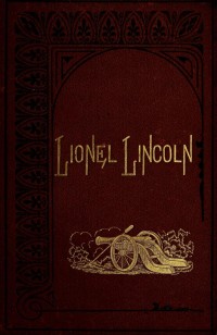 Lionel Lincoln ; or, The leaguer of Boston