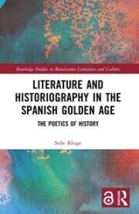 Literature and Historiography in the Spanish Golden Age