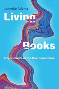 Living books :experiments in the posthumanities