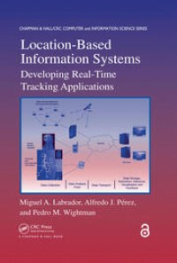 Location-Based Information Systems : Developing Real-Time Tracking Applications