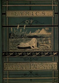 Lyrics of ancient Palestine, poetical and pictorial illustrations of Old Testament history