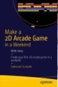 Make a 2D Arcade Game in a Weekend: With Unity