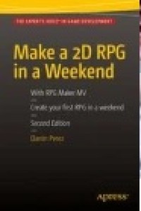 Make a 2D RPG in a Weekend: Second Edition: With RPG Maker MV