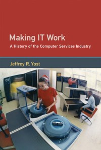 Image of Making IT Work: A History of the Computer Services Industry