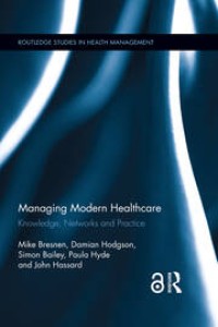 Managing Modern Healthcare : Knowledge, Networks and Practice