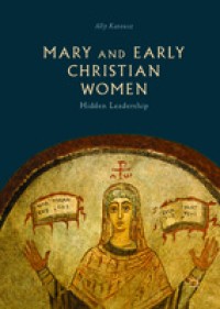Mary and Early Christian Women: Hidden Leadership