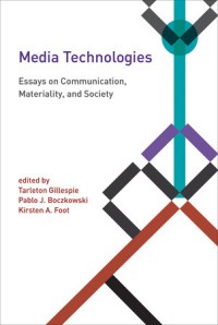 Media technologies :essays on communication, materiality, and society