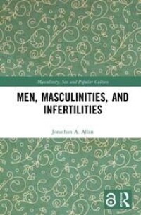 Men, Masculinities, and Infertilities