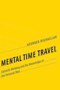 Mental time travel episodic memory and our knowledge of the personal past