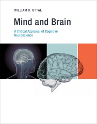 Mind and brain :a critical appraisal of cognitive neuroscience