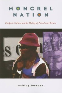 Mongrel Nation : Diasporic Culture and the Making of Postcolonial Britain