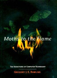 Moths to the flame :the seductions of computer technology