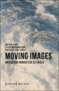 Moving Images : Mediating Migration as Crisis