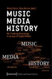 Music - Media - History. Re-Thinking Musicology in an Age of Digital Media