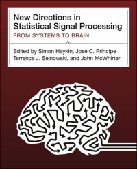 New directions in statistical signal processing :from systems to brain