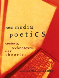 New media poetics :contexts, technotexts, and theories