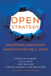 Open strategy :mastering disruption from outside the C-suite