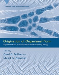 Origination of organismal form :beyond the gene in developmental and evolutionary biology