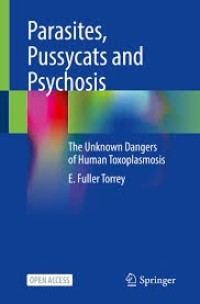 Parasites, Pussycats and Psychosis : The Unknown Dangers of Human Toxoplasmosis