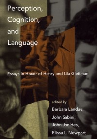 Perception, cognition, and language :essays in honor of Henry and Lila Gleitman